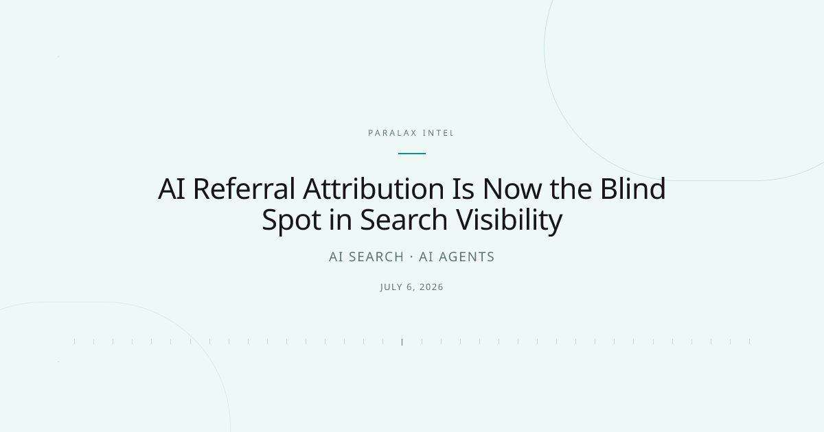 AI Referral Attribution Is Now the Blind Spot in Search Visibility — Paralax intelligence image