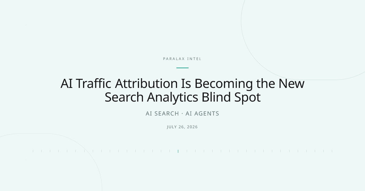 AI Traffic Attribution Is Becoming the New Search Analytics Blind Spot — Paralax intelligence image