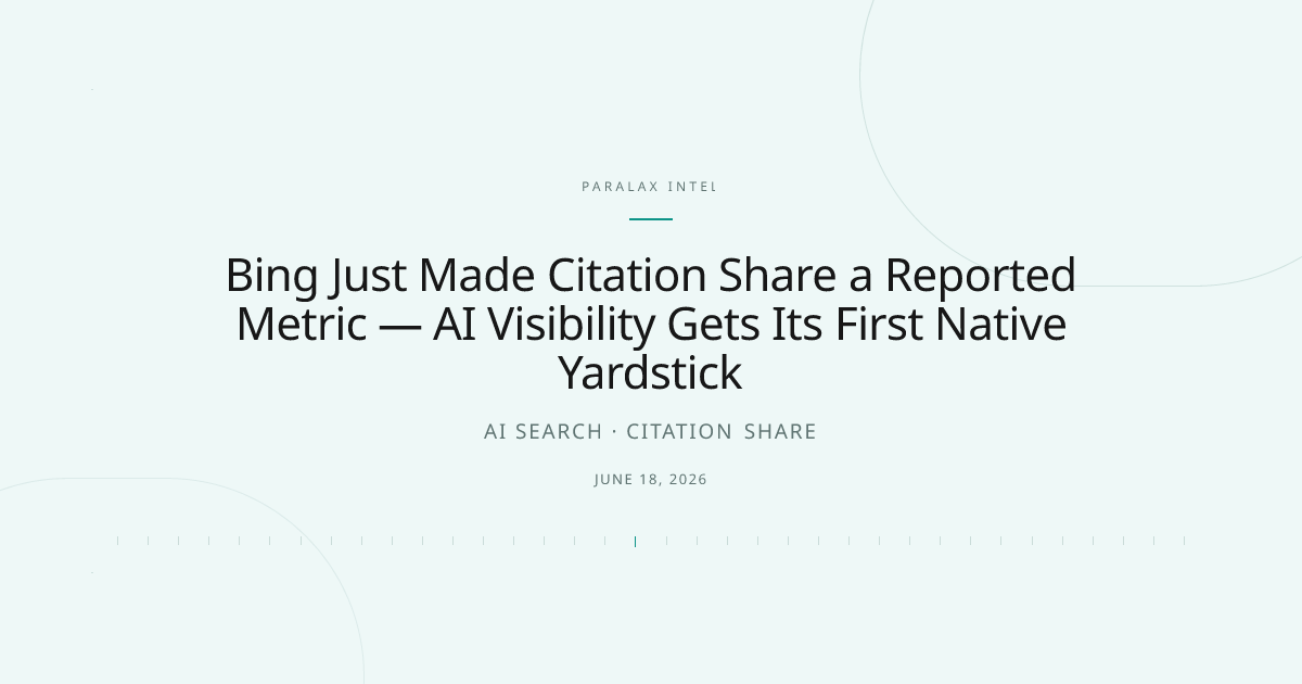 Bing Just Made Citation Share a Reported Metric — AI Visibility Gets Its First Native Yardstick — Paralax intelligence image
