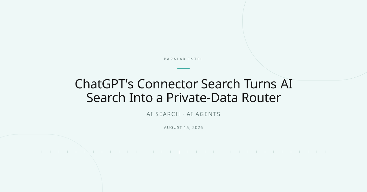 ChatGPT's Connector Search Turns AI Search Into a Private-Data Router — Paralax intelligence image
