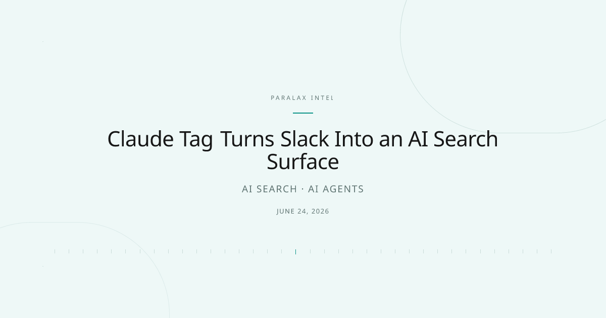 Claude Tag Turns Slack Into an AI Search Surface — Paralax intelligence image