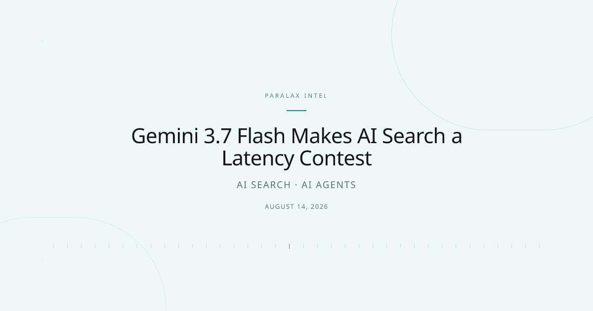 Gemini 3.7 Flash Makes AI Search a Latency Contest — Paralax intelligence image