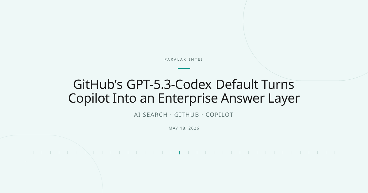 GitHub's GPT-5.3-Codex Default Turns Copilot Into an Enterprise Answer Layer — Paralax intelligence image