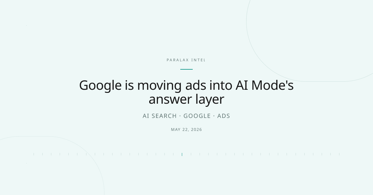 Google is moving ads into AI Mode's answer layer — Paralax intelligence image