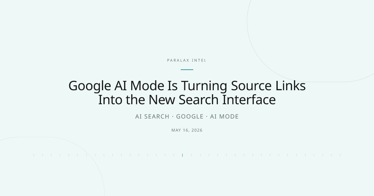 Google AI Mode Is Turning Source Links Into the New Search Interface — Paralax intelligence image