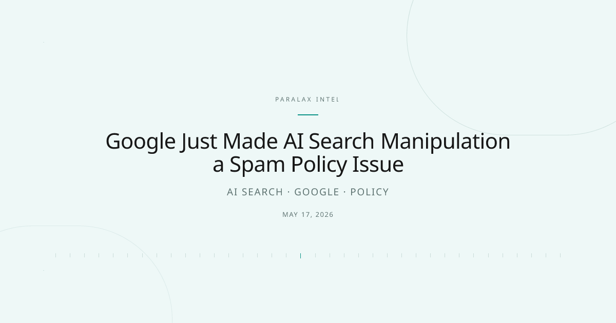 Google Just Made AI Search Manipulation a Spam Policy Issue — Paralax intelligence image