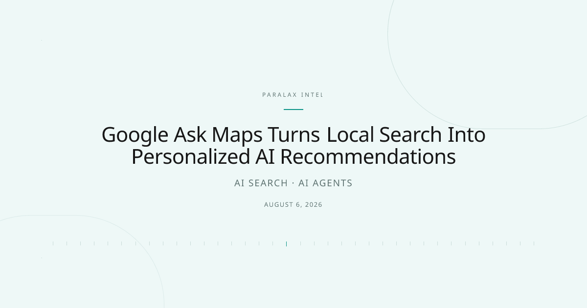 Google Ask Maps Turns Local Search Into Personalized AI Recommendations — Paralax intelligence image