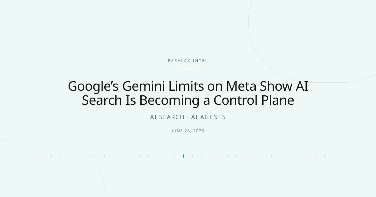 Google’s Gemini Limits on Meta Show AI Search Is Becoming a Control Plane — Paralax intelligence image