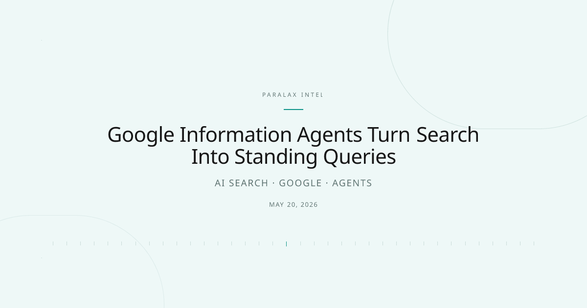 Google Information Agents Turn Search Into Standing Queries — Paralax intelligence image