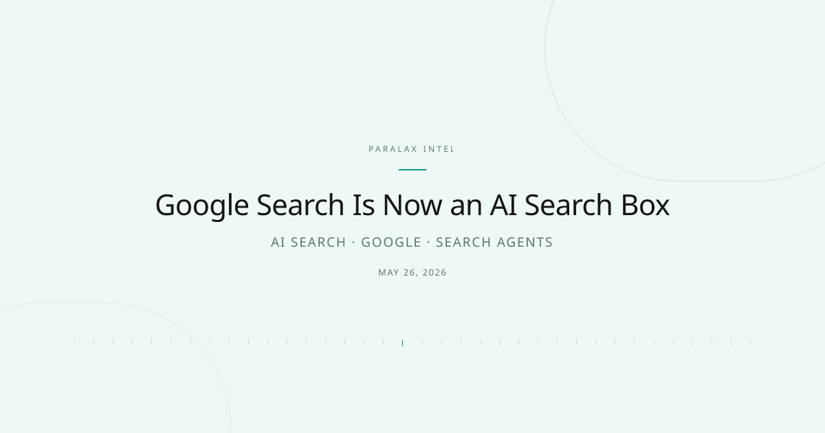 Google Search Is Now an AI Search Box — Paralax intelligence image