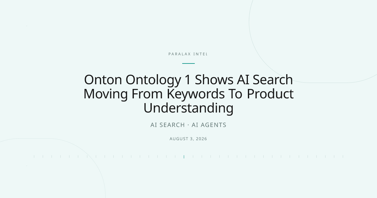 Onton Ontology 1 Shows AI Search Moving From Keywords To Product Understanding — Paralax intelligence image