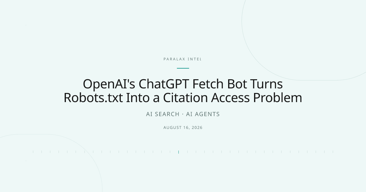 OpenAI's ChatGPT Fetch Bot Turns Robots.txt Into a Citation Access Problem — Paralax intelligence image